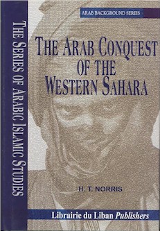 The Arab Conquest of the Western Sahara: studies of the historical events, religious beliefs & social customs which made the remotest Sahara a part of the Arab World.