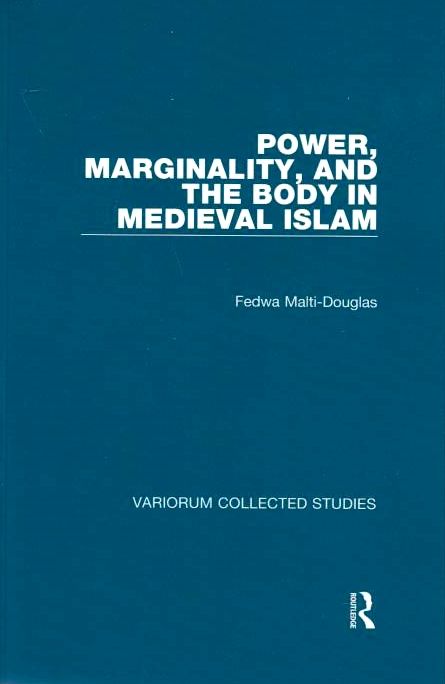 Power, Marginality, and the Body in Medieval Islam.