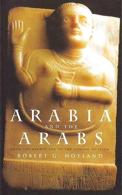 Arabia and the Arabs: from the bronze age to the coming of Islam.