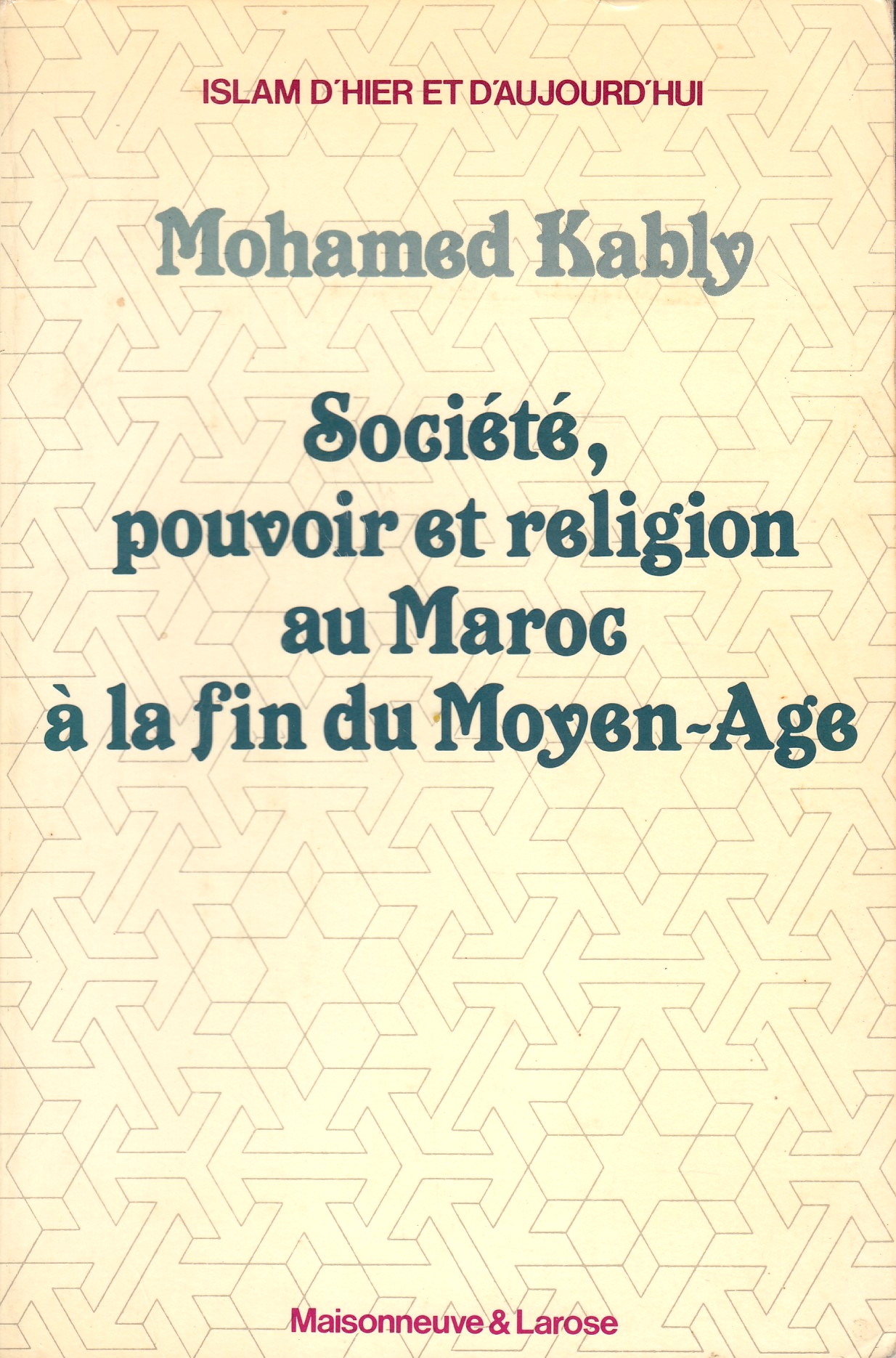 Societe, Pouvoir et Religion au Maroc a la fin du Moyen Age: XIVe-XVe siecle.