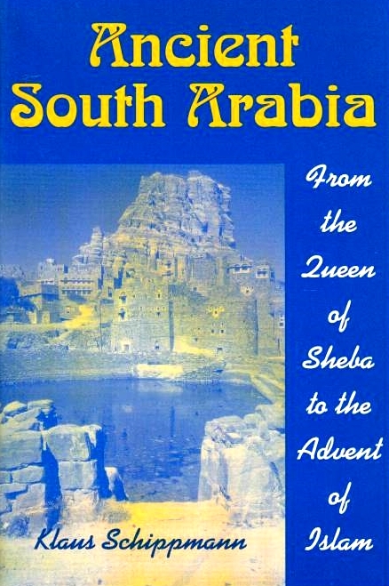 Ancient South Arabia: from the Queen of Sheba to the advent of Islam.
