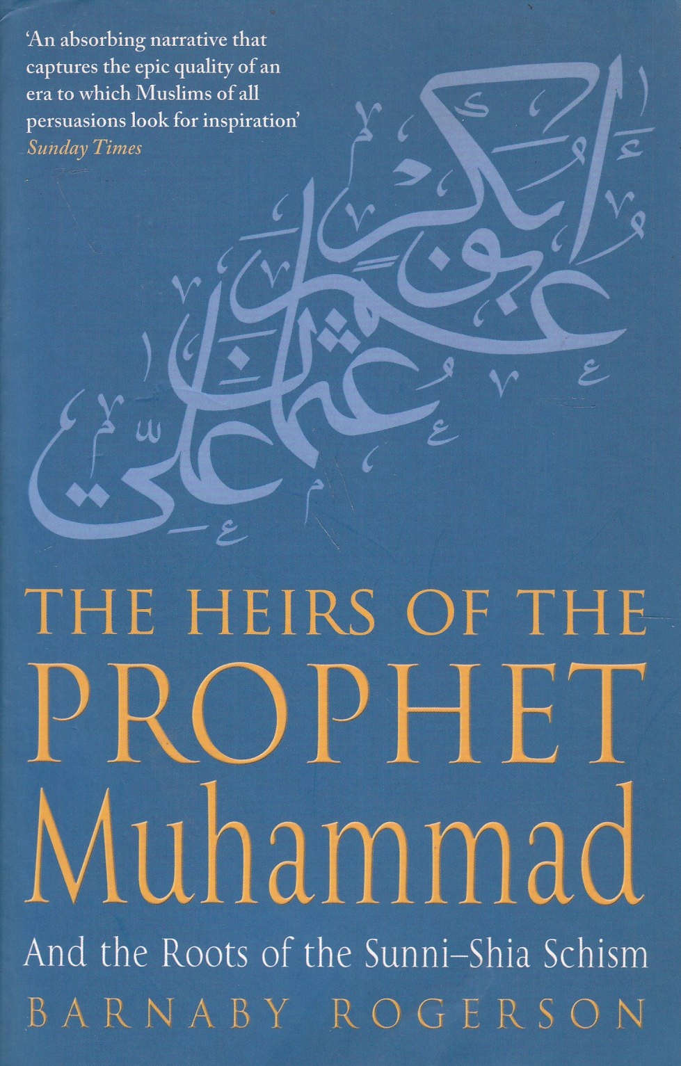 The Heirs of the Prophet Muhammad, and the roots of the Sunni-Shia schism.