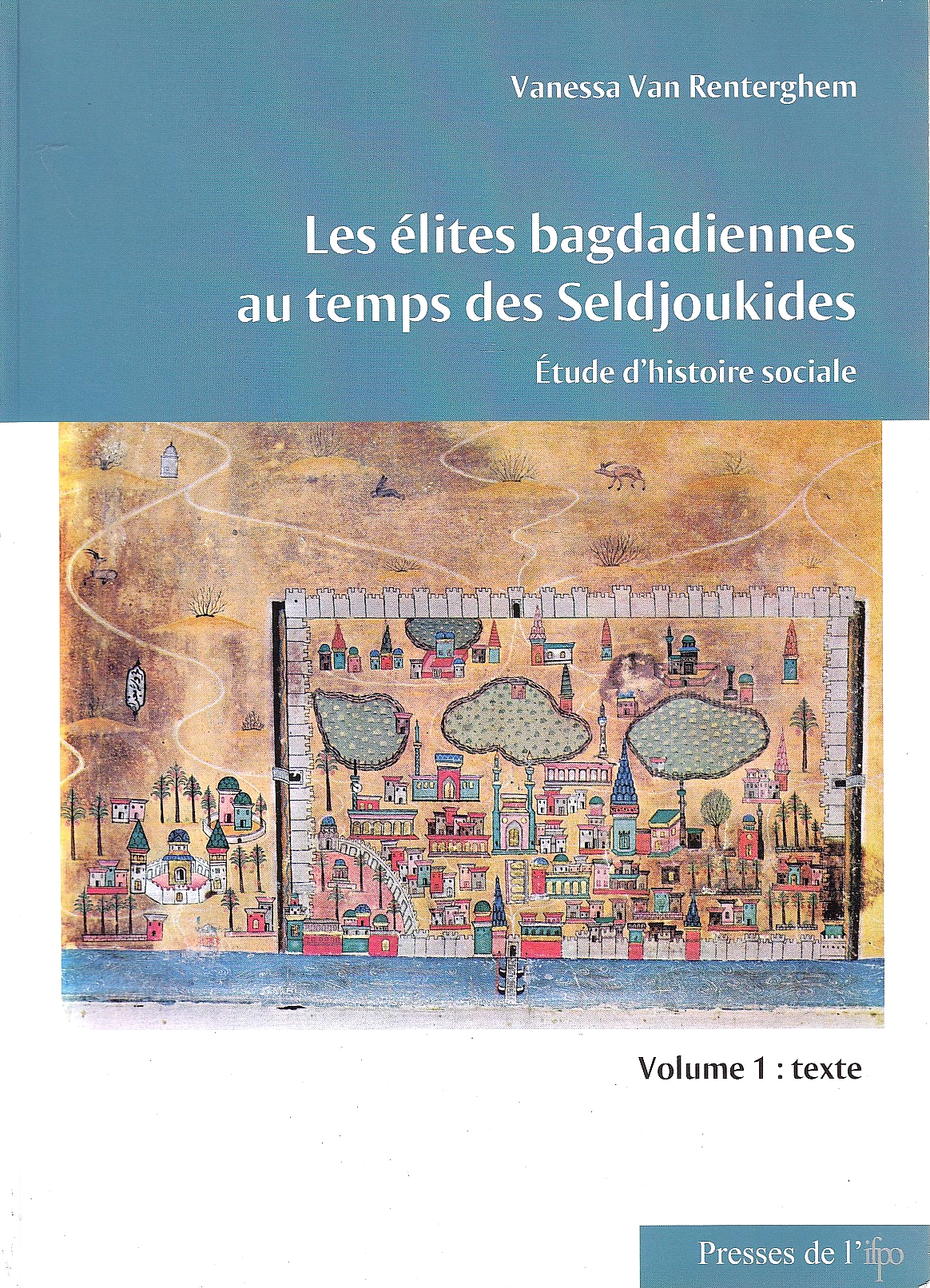 Les Elites Bagdadiennes au Temps des Seljoukides: etudes d'histoire sociale,