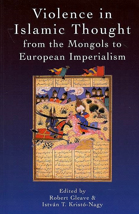 Violence in Islamic Thought from the Mongols to European Imperialism.