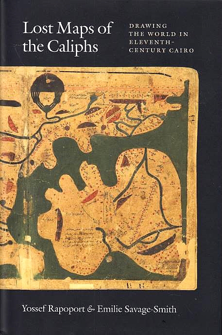 Lost Maps of the Caliphs: drawing the world in eleventh-century Cairo.