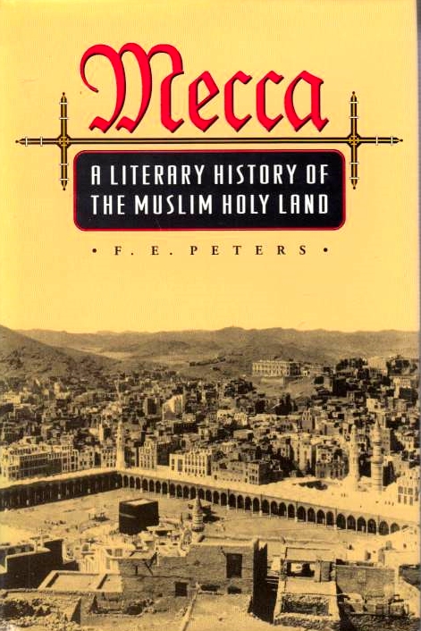 Mecca: a Literary History of the Muslim Holy Land.