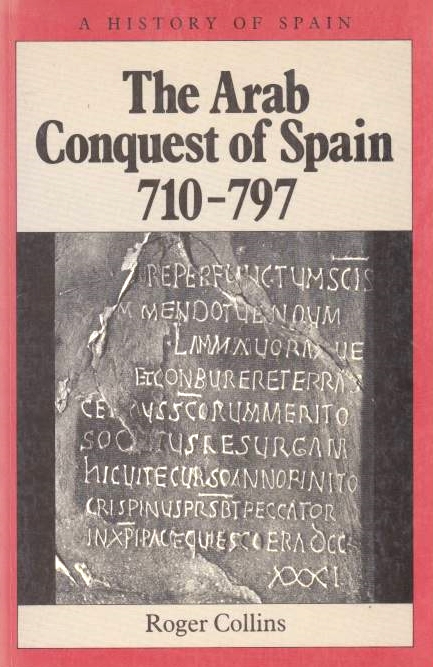 The Arab Conquest of Spain 710-797.