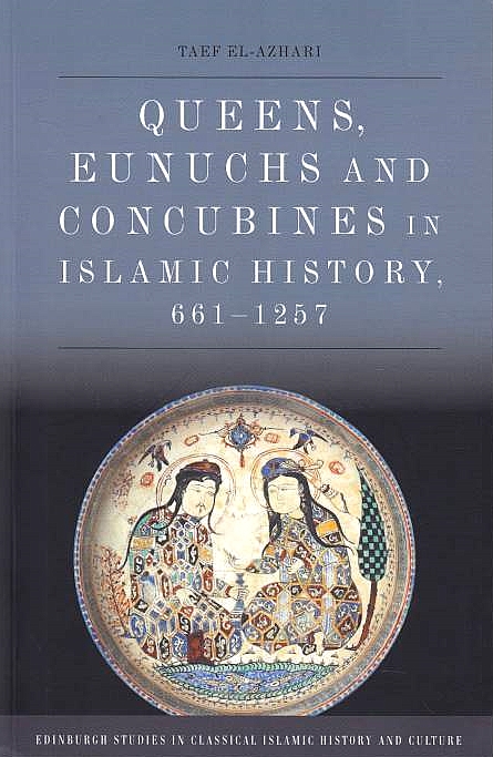 Queens, Eunuchs and Concubines in Islamic History, 661-1257.