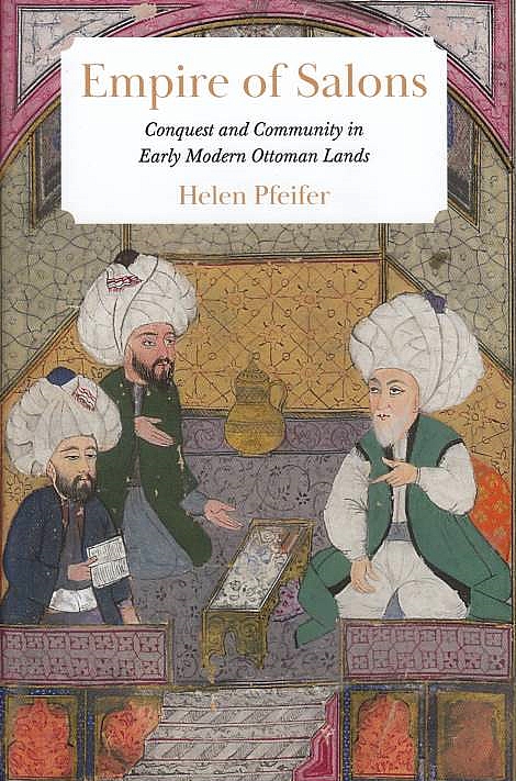 Empire of Salons Conquest and Community in Early Modern Ottoman Lands