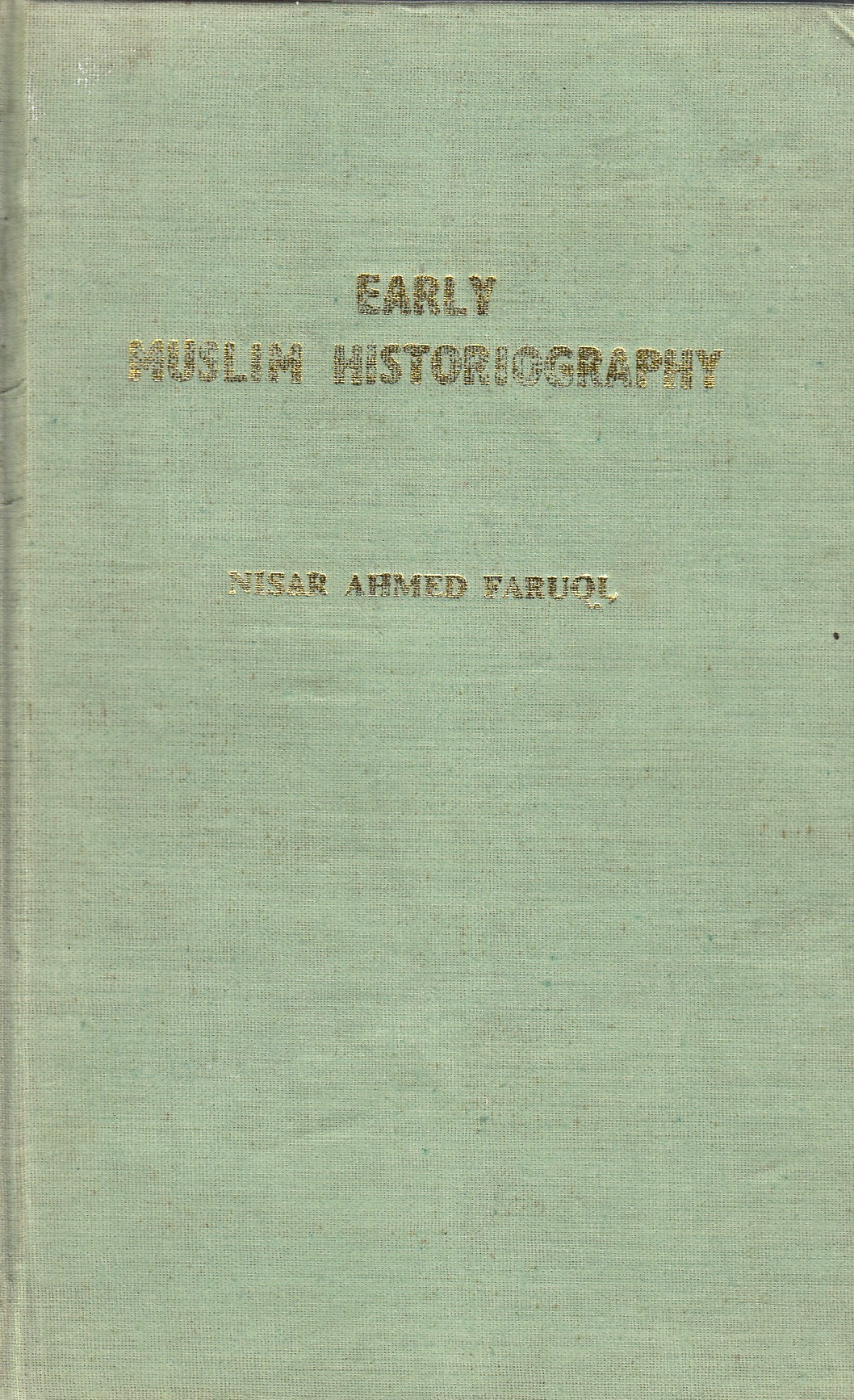 Early Muslim Historiography: a study of early transmitters of Arab history from the rise of Islm up to the end of Umayyad period (612-750 A.D.)