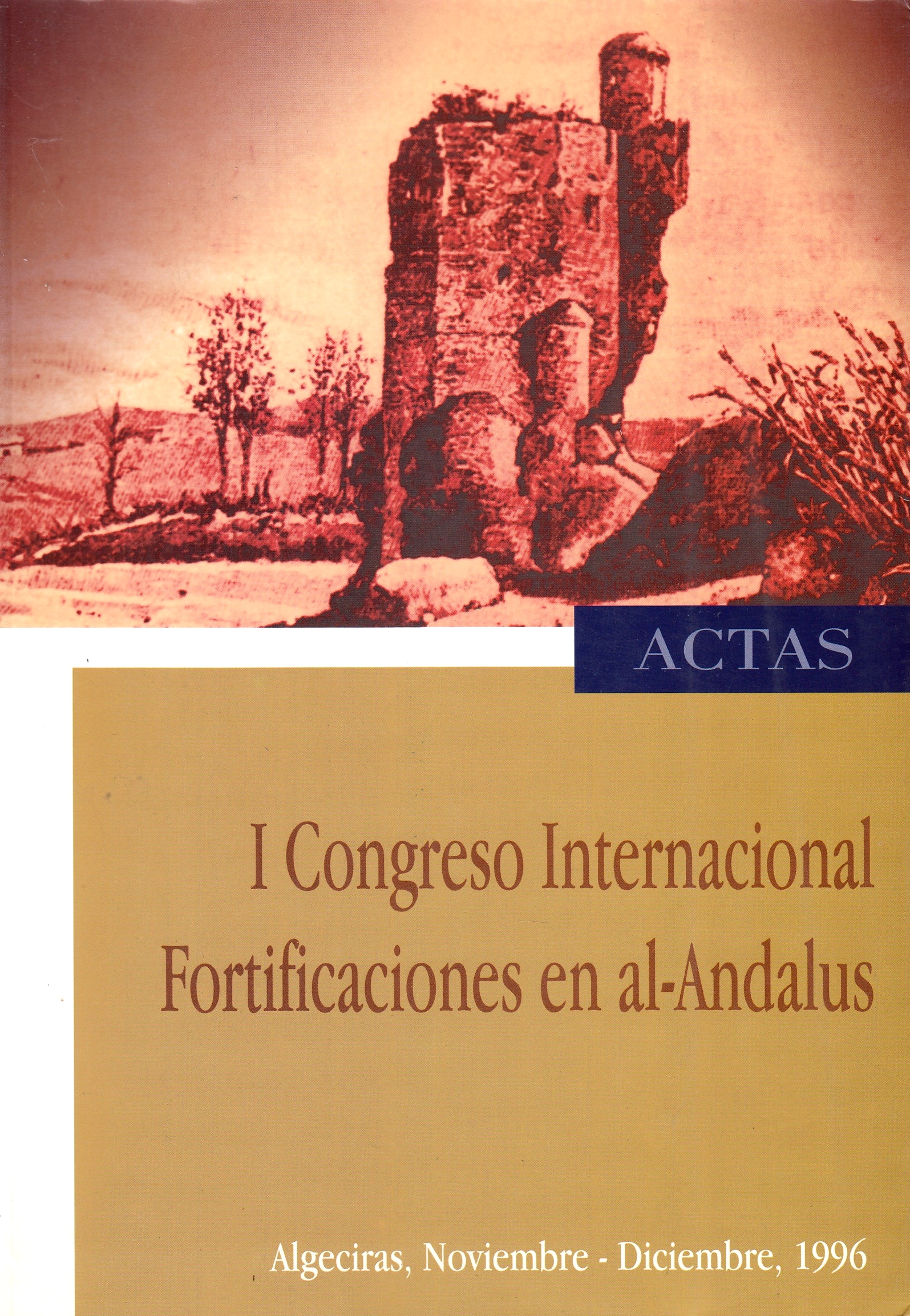 I Congreso Internacional Fortificaciones en al-Andalus: actas; Algeciras, Noviembre-Diciembre. 1996.