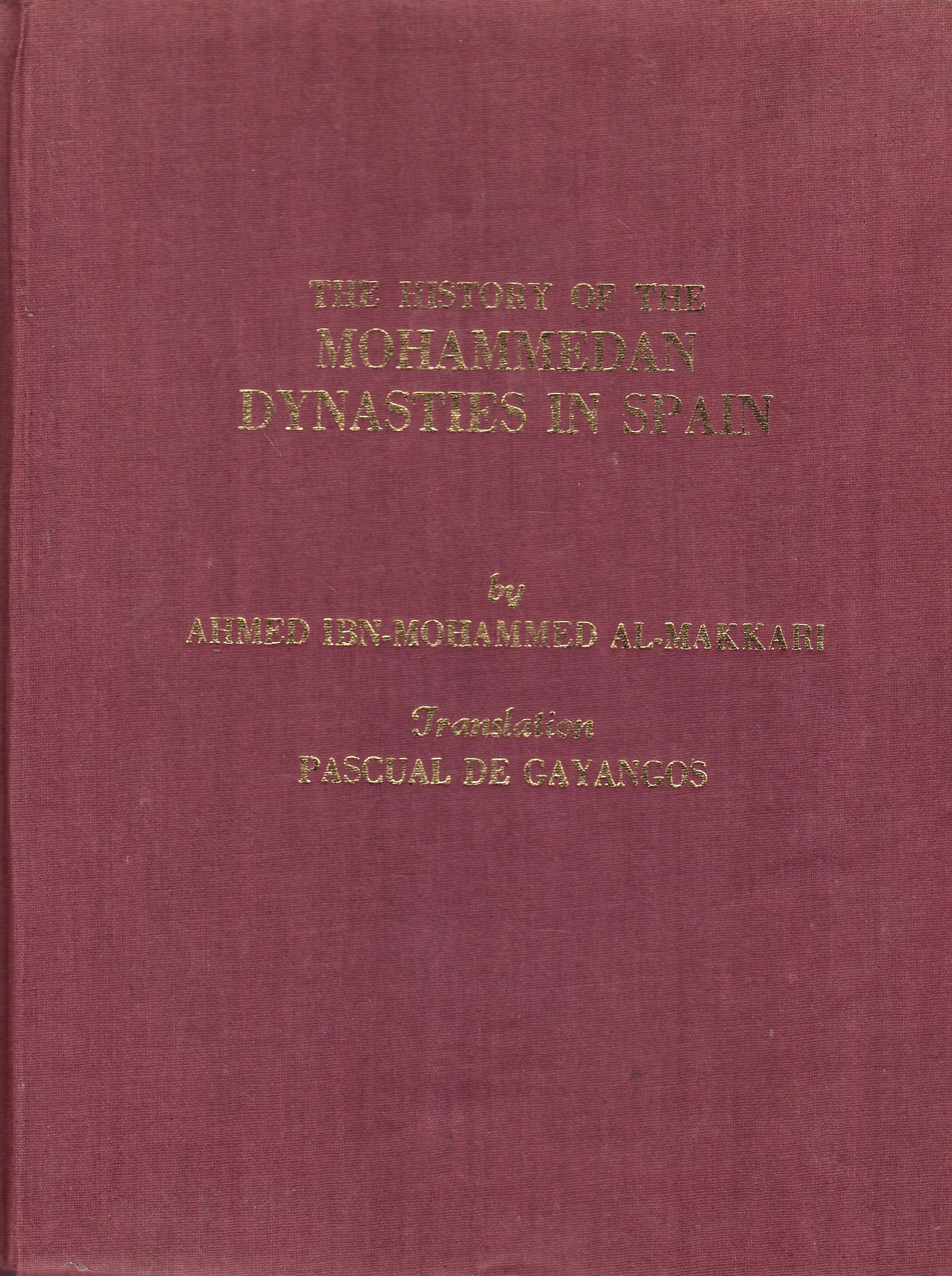 The History of the Mohammedan dynasties in Spain. Vol. I.