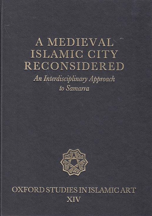 A Medieval Islamic City Reconsidered: an interdisciplinary approach to Samarra.