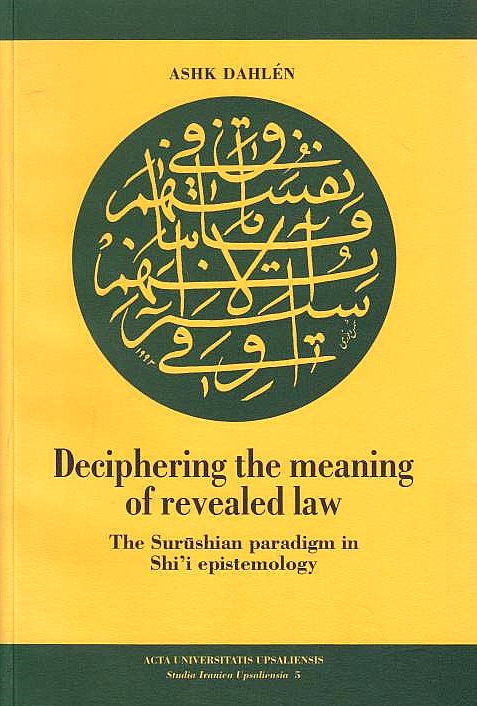 Deciphering the meaning of Revealed Law: the Surushian paradigm in Shi'i epistemology.