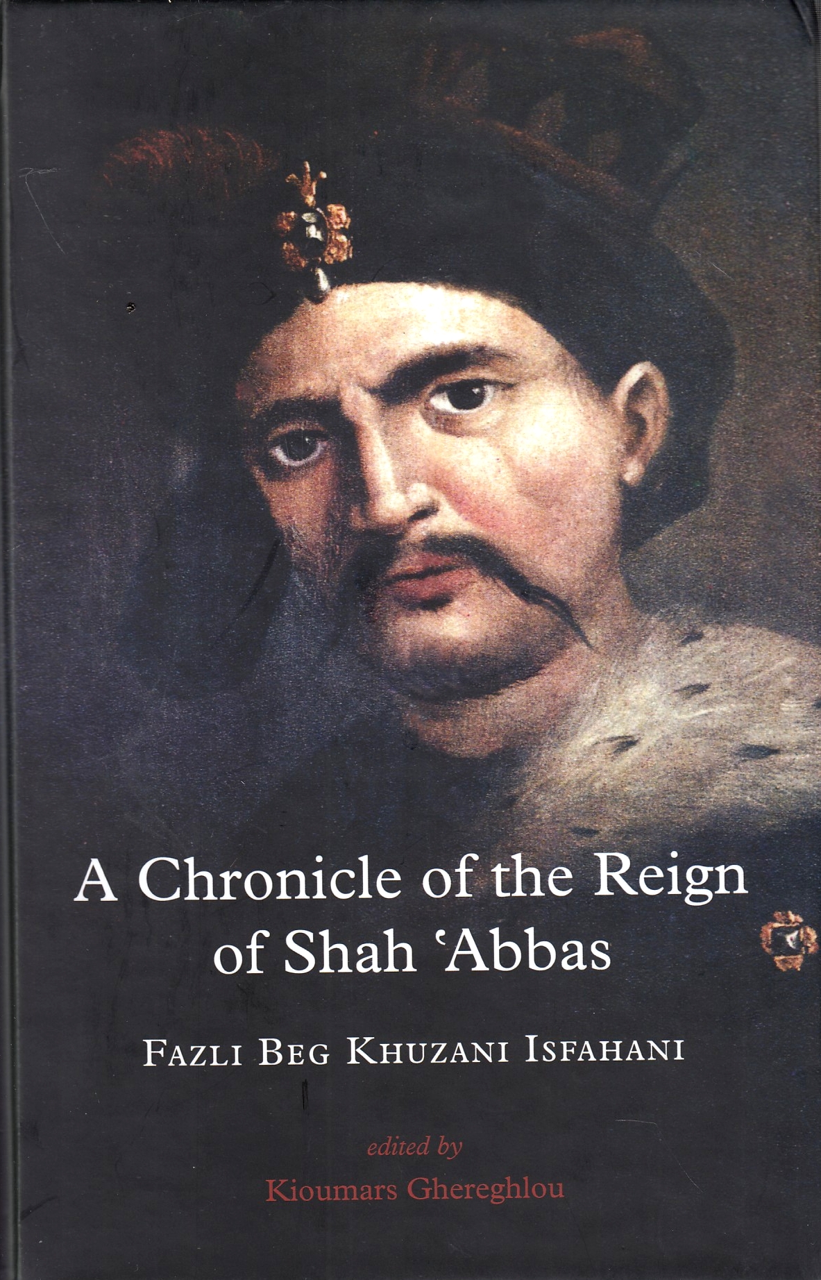 A Chronicle of the Reign of Shah 'Abbas (Afzal al-Tavarikh), Vol. I.