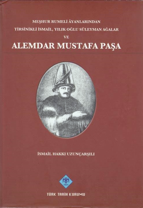 Meshur Rumeli Ayanlarindan Tirsinikli Ismail, Yilik Oglu Suleuman Agalar ve Alemdar Mustafa Pasa.