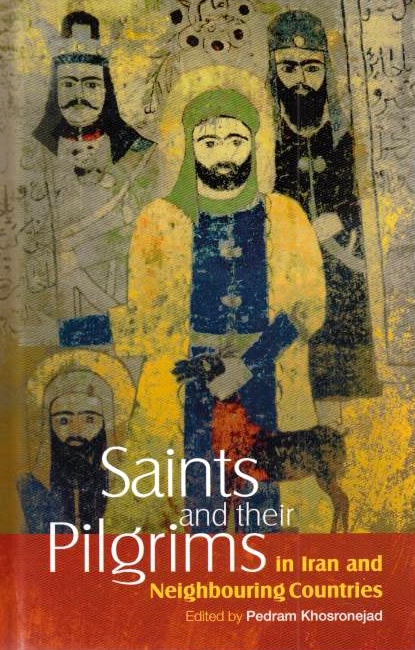 Saints and Their Pilgrims in Iran and Neighbouring Countries.