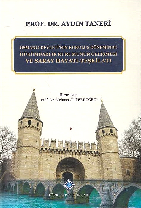 Osmanli Devleti'nin Kurulus Döneminde Hükümdarl.ik Kurumunun Gelismesi ve Saray Hayati-Teskilati.