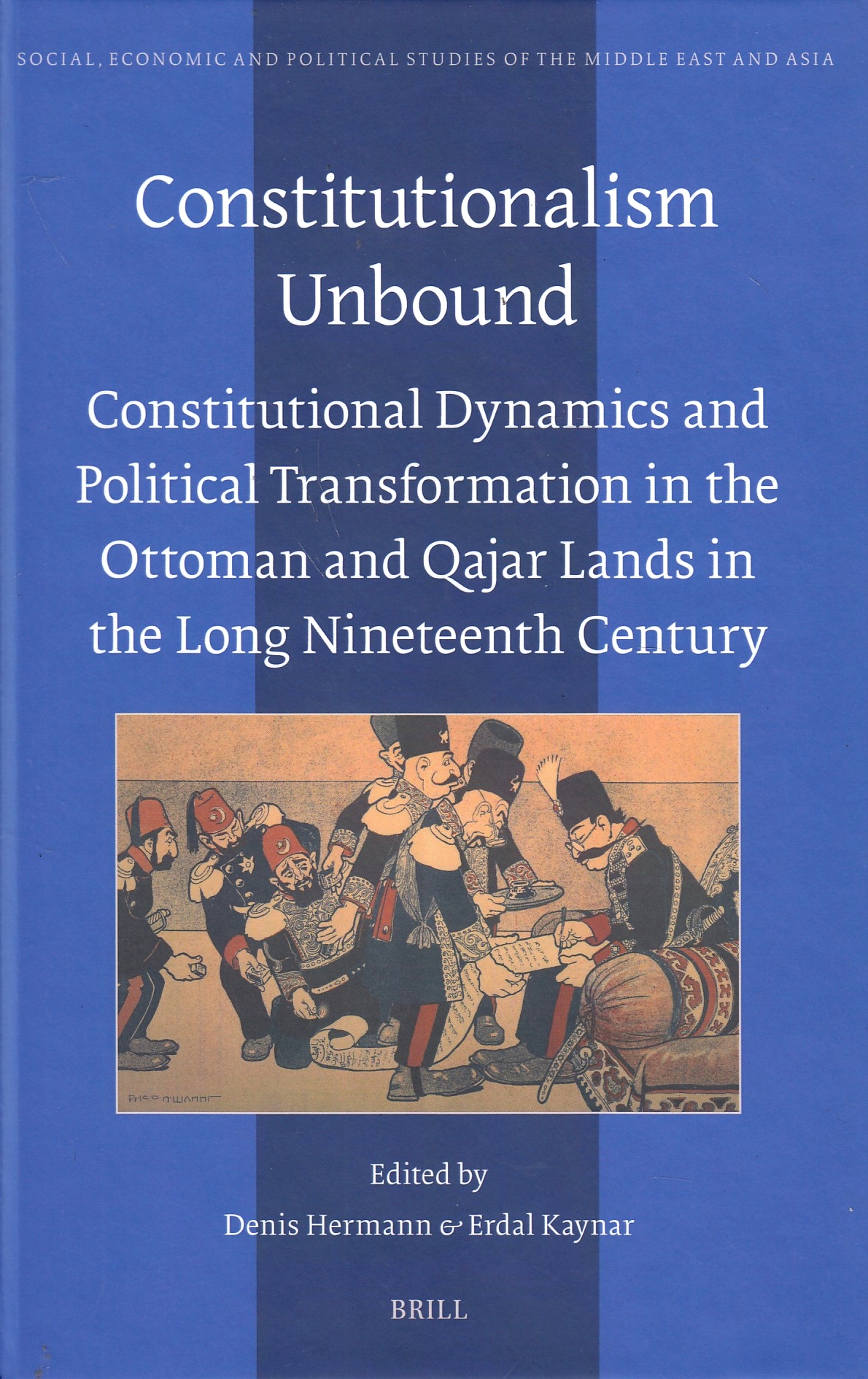 Constitutionalism Unbound: Constitutional Dynamics and Political Transformation in the Ottoman and Qajar Lands in the Long Nineteenth Century.