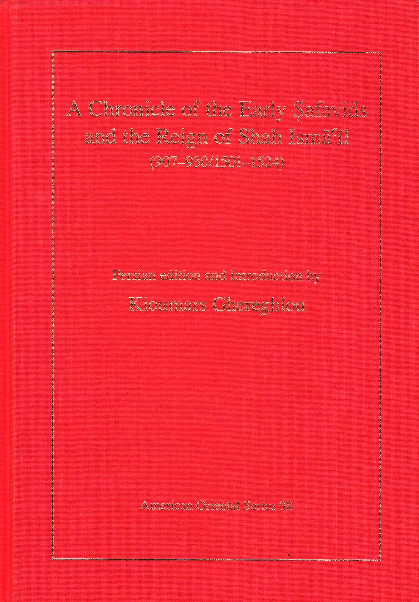A Chronicle of the Early Safavids and the Reiugn of Shah Isma'il (907-930/1501-1524).