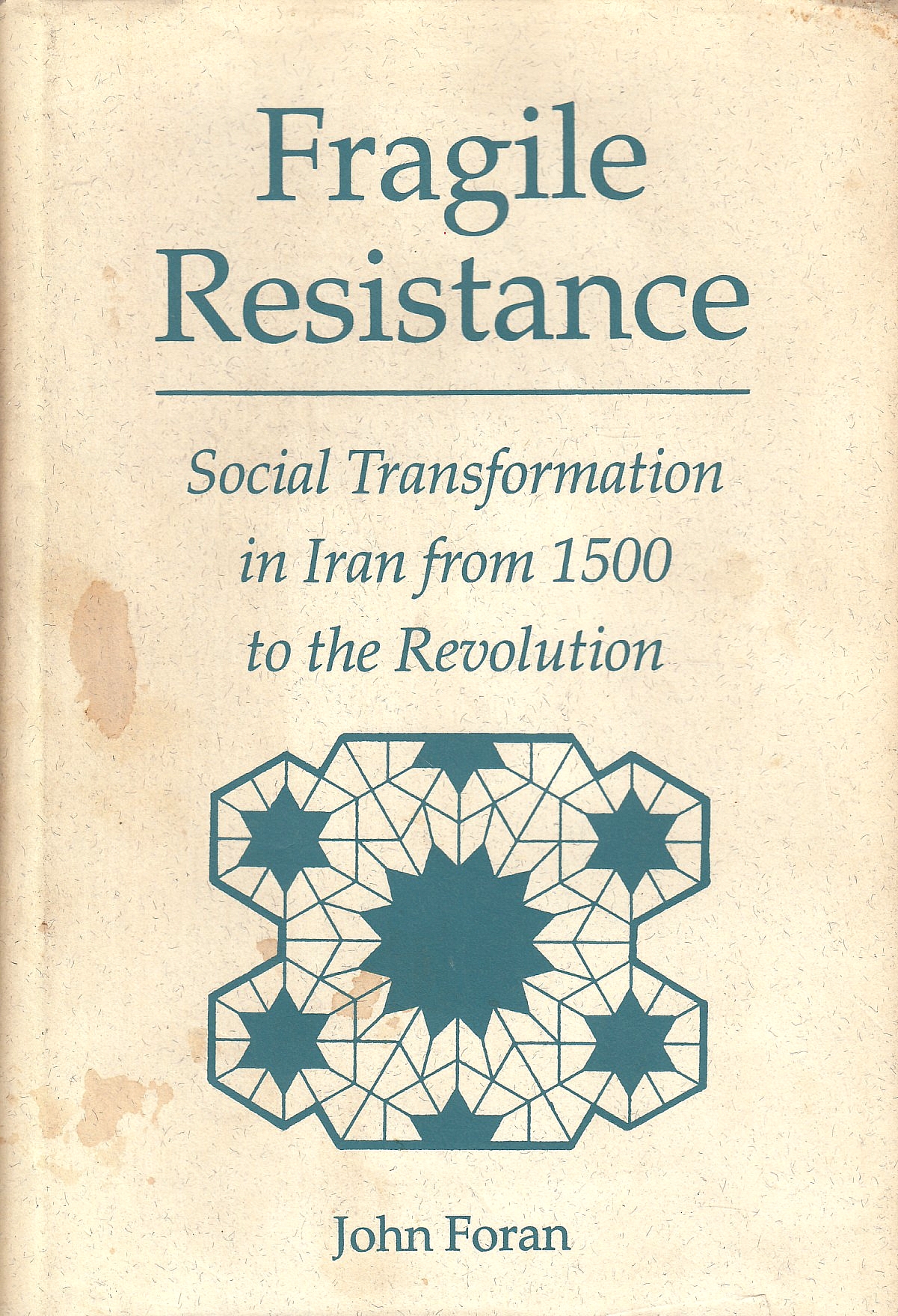 Fragile Resistance: social transformation in Iran from 1500 to the revolution.