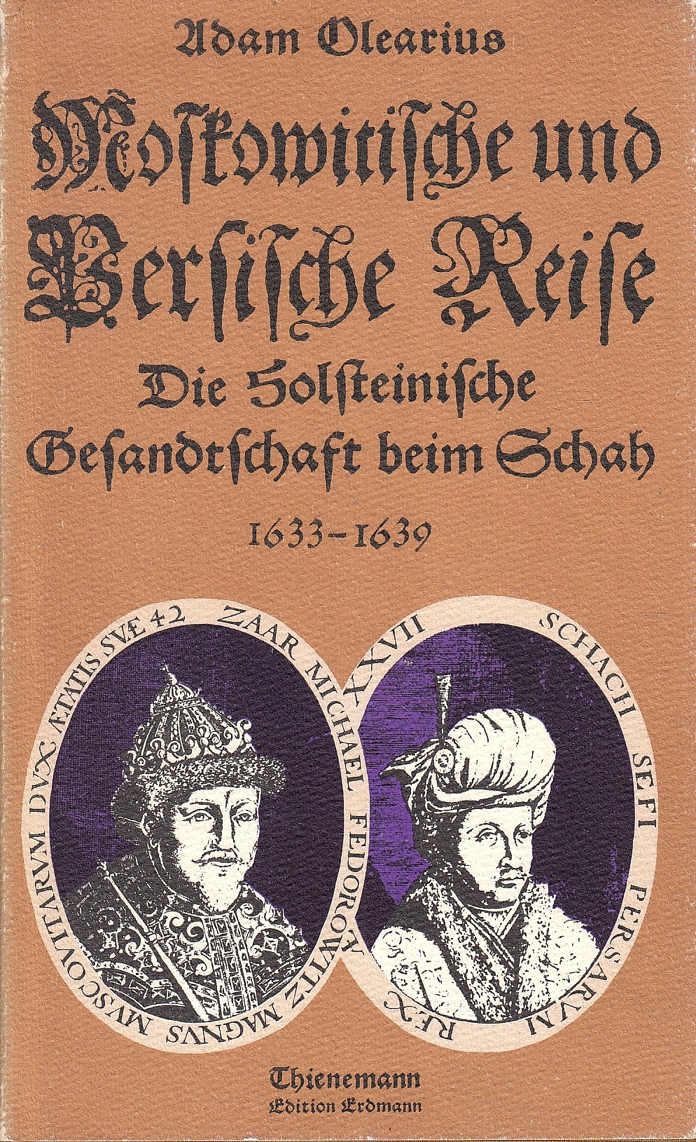 Moskowitische und Persische Reise: die holsteinische gesandtschaft Schah; 1633-1639.