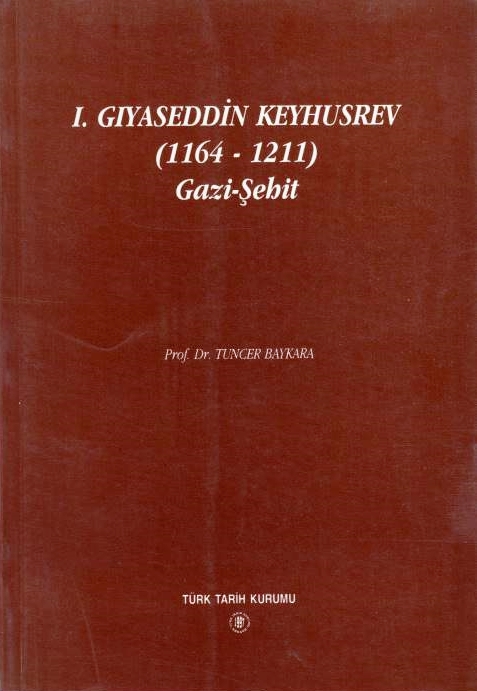 I. Giyaseddin Keyhusrev (1164-1211) Gazi-Sehit.