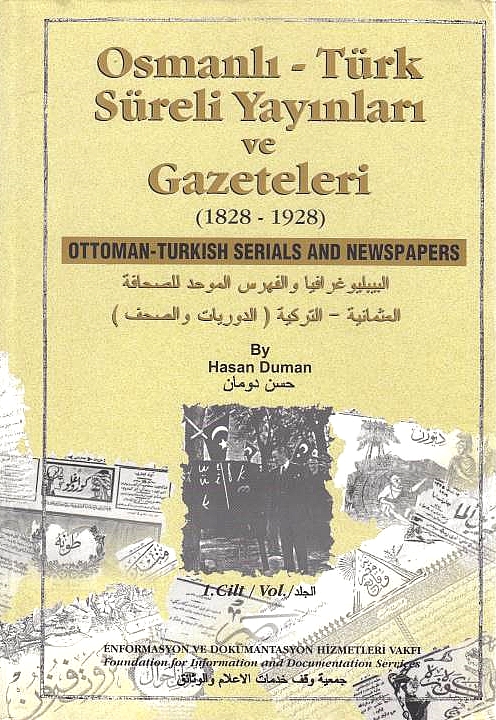 Osmanli - Türk Süreli Yayinlari ve Gazeteleri, Bibliyografyasi ve Toplu Katalogu: Ottoman-Turkish Serials and Newspapers (1828-1928)