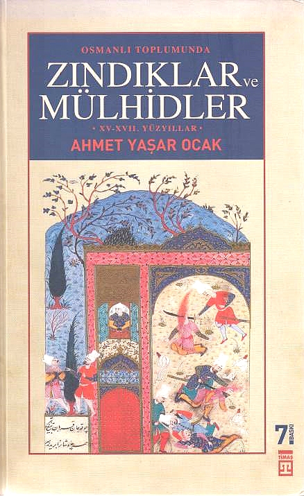 Osmanli Toplumunda Zindiklar ve Mulhidler: yahut dairenin disina cikanlar (15.-17. yuzyillar)