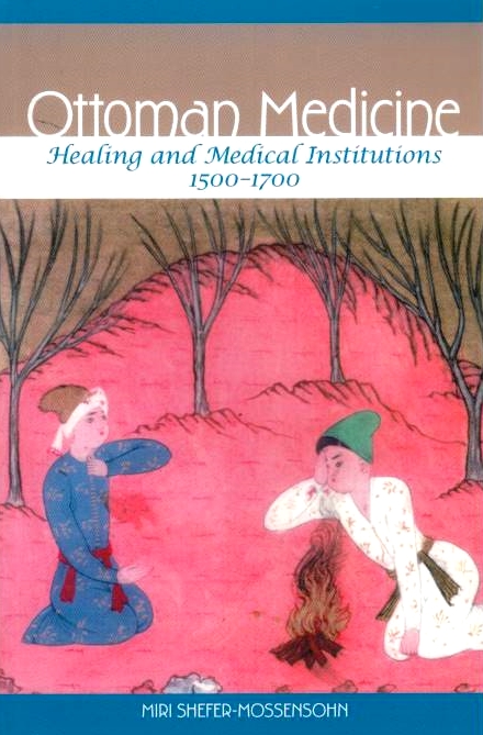 Ottoman Medicine: healing and medical institutions, 1500-1700.