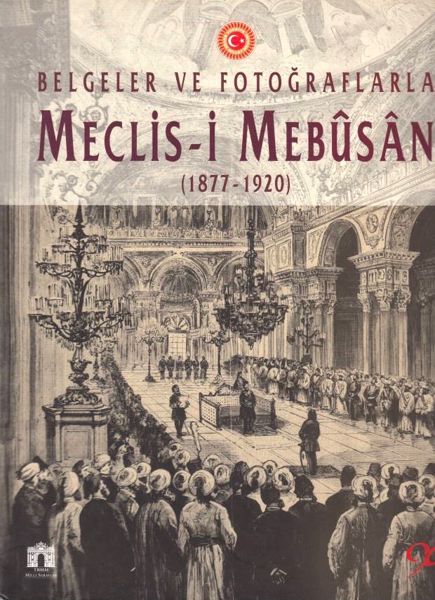 Belgeler ve Fotograflarla Meclis-i Mebusan (1877-1920).