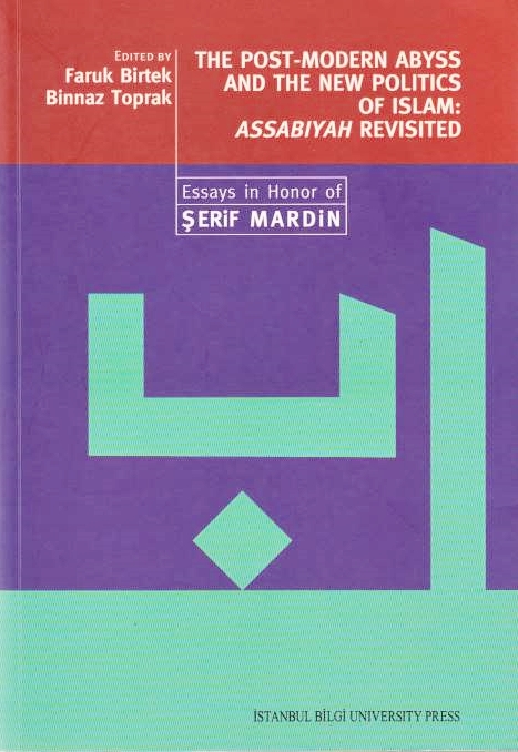 The Post-Modern Abyss and the New Politics of Islam: Assabiyah revisited: essays in honor of Şerif Mardin.