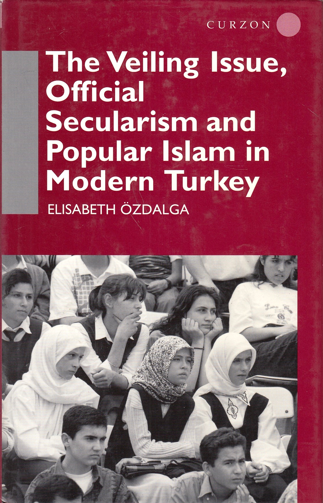 The Veiling Issue, Official Secularism and Popular Islam in Modern Turkey.