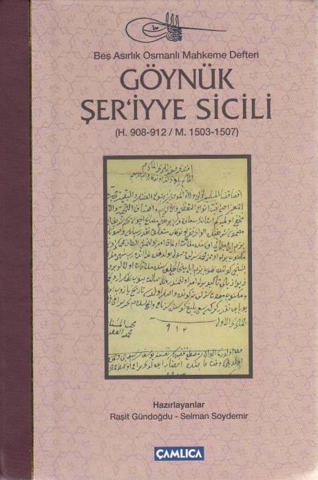 Goynuk Ser'iyye Sicili (H. 908-912/M. 1503-1507):  bes asirlik Osmanli  Mahkeme Defteri.