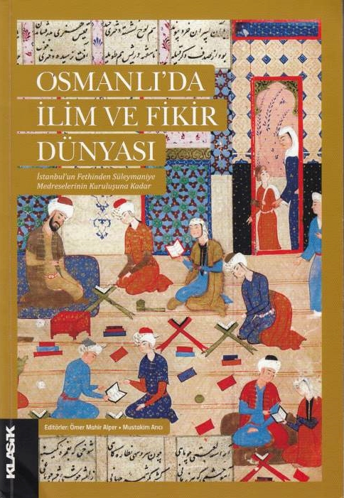 Osmanli'da Ilim ve Fikir Dunyasi: Istanbul'un Fethinden Suleymaniye Medreselerinin kurulusuna kadar.
