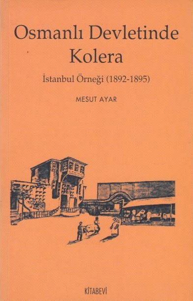 Osmanli Devletinde Kolera: Istanbul örnegi (1892-1895).