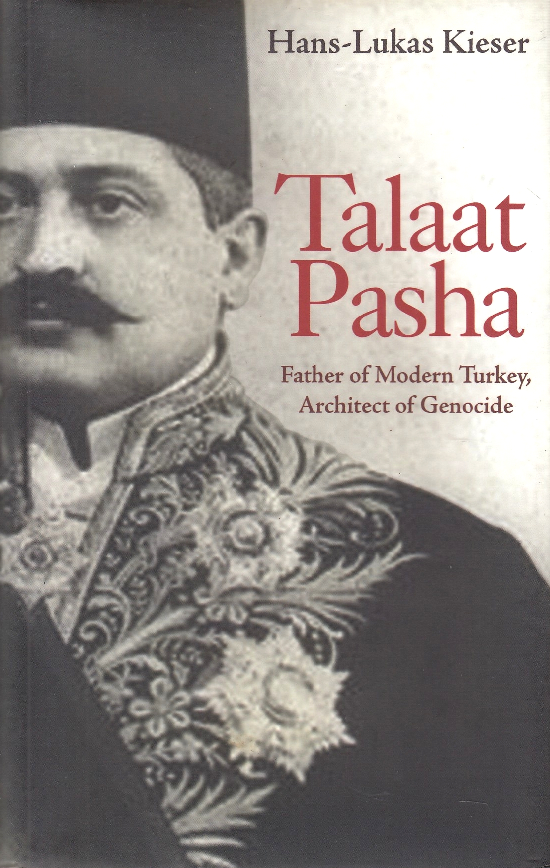 Talaat Pasha: father of modern Turkey, architect of genocide.