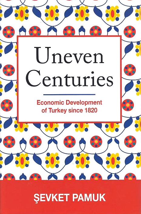 Uneven Centuries: Economic development of Turkey since 1820.