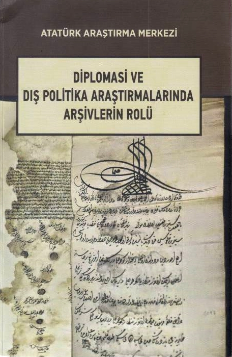 Diplomasi ve Dis Politika Arastirmalarinda Arsivlerin Rolu: