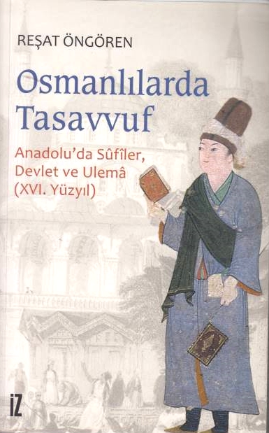 Osmanlilar'da Tasavvuf: Anadolu'da Sufiler, devlet ve ulema (XVI. yuzyil).