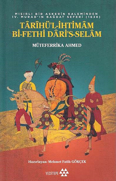Misirli bir Askerin Kaleminden IV. Murad'in Bagdat Seferi (1638), Tarihü'l-Ihtimam bi-Fethi Dari's-Selam.