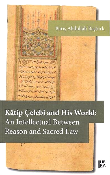 Katip Celebi and His World: an intellectual between reason and sacred law.