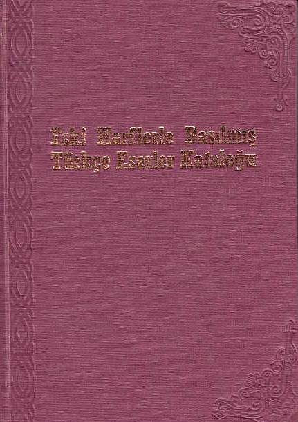 Eski Harflerle Basilmis Türkçe Eserler Katalogu
