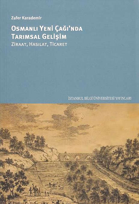 Osmanli Yeni Çagi'nda Tarimsal Gelisim: ziraat, hasilat, ticaret.