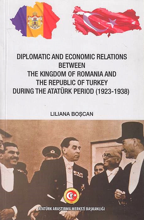 Diplomatic and Economic Relations between the Kingdom of Romania and the Republic of Turkey during the Atatürk Period (1923-1938)