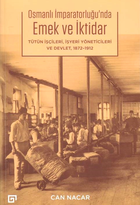 Osmanli Imparatorlugu'nda Emek ve Iktidar: Tütün iscileri, isyeri yöneticileri ve devlet, 1872-1912