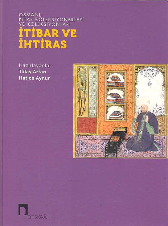 Osmanli Kitap Koleklsiyonerleri ve Koleksiyonlari: Itibar ve Ihtiras.