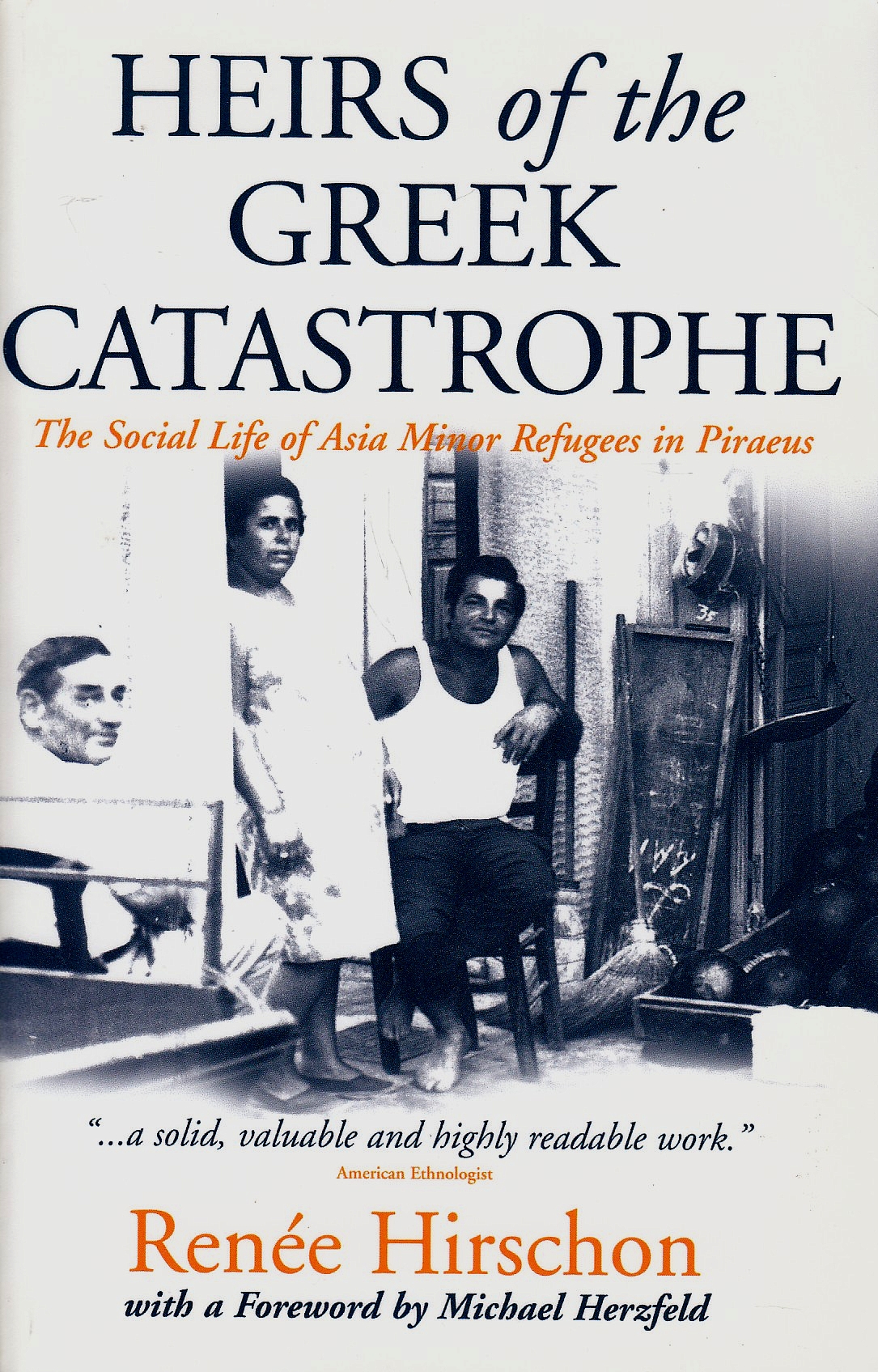 Heirs of the Greek Catastrophe : the social life of Asia Minor refugees in Piraeus.