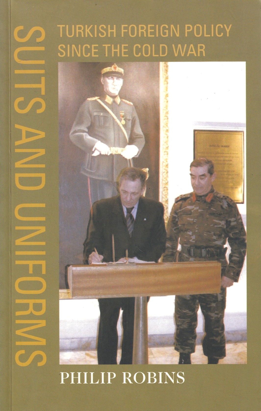 Suits and Uniforms: Turkish foreign policy since the Cold War.