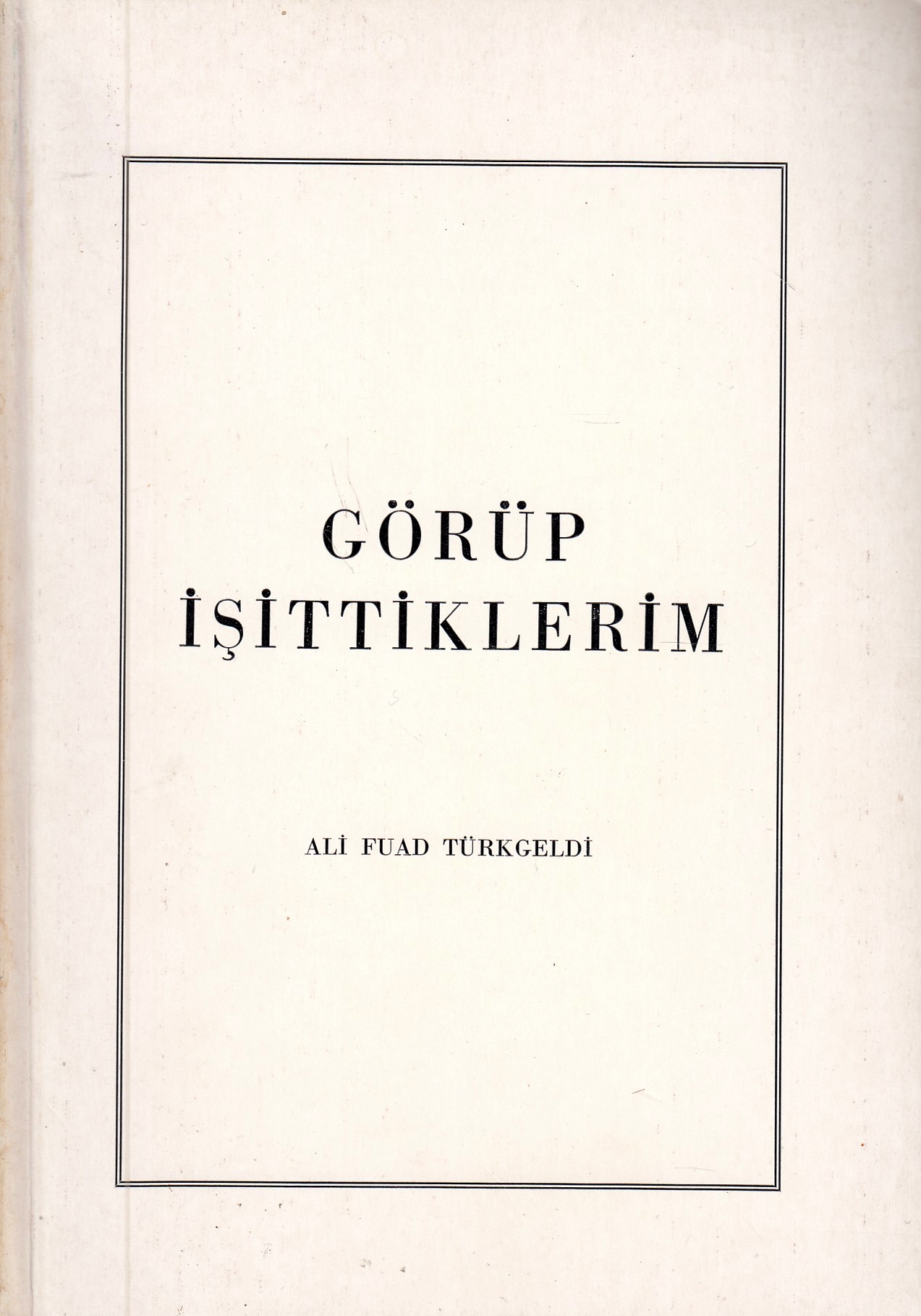 Görüp İşittiklerim.